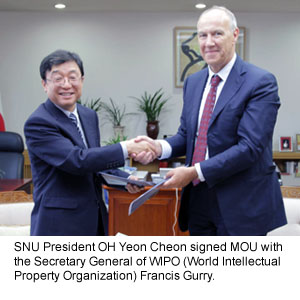 SNU President OH Yeon Cheon signed MOU with 
the Secretary General of WIPO (World Intellectual 
Property Organization) Francis Gurry.